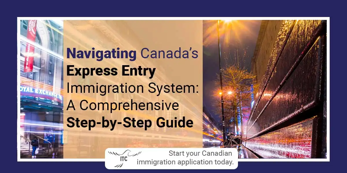 Navigating Canada's Express Entry Immigration System: A Comprehensive Step-by-Step Guide