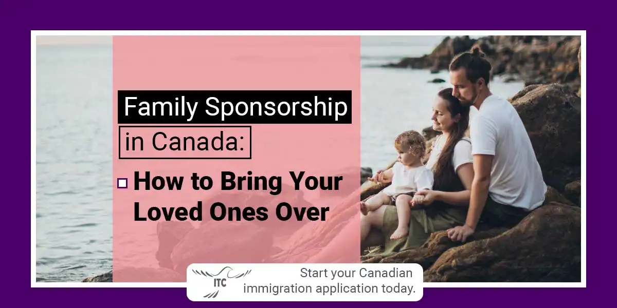 Family Sponsorship in Canada: How to Bring Your Loved Ones Over