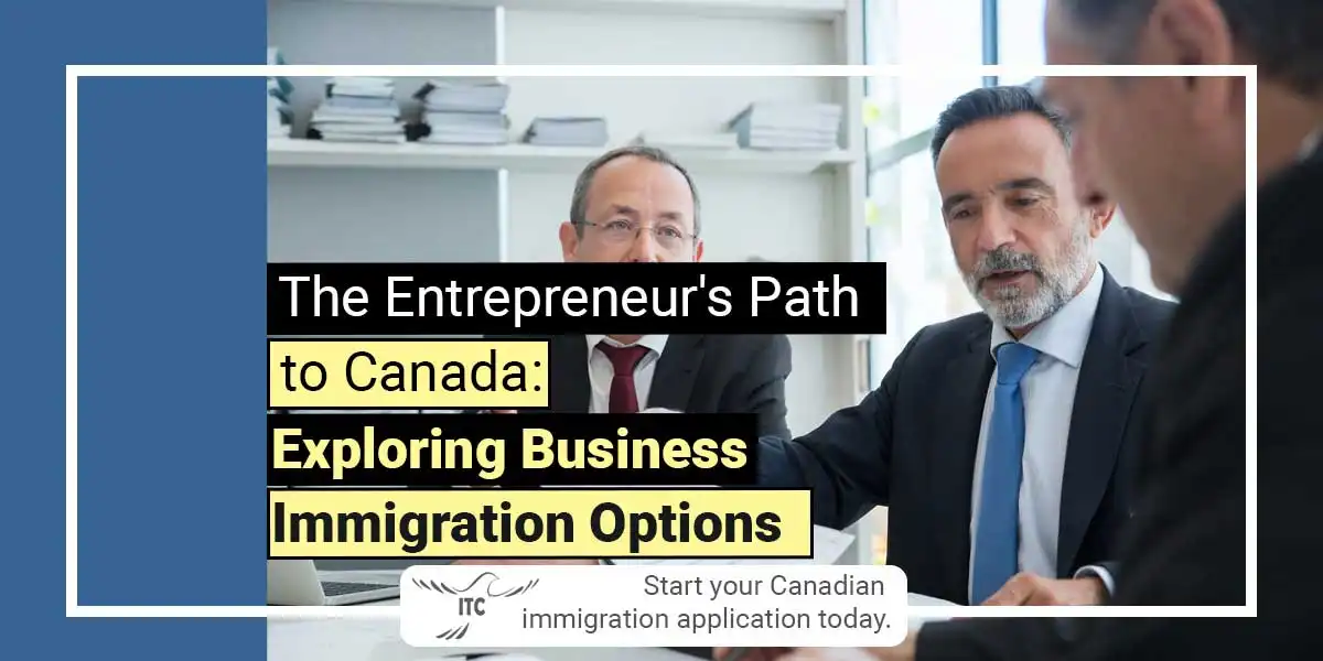 The Entrepreneur's Path to Canada: Exploring Business Immigration Options
